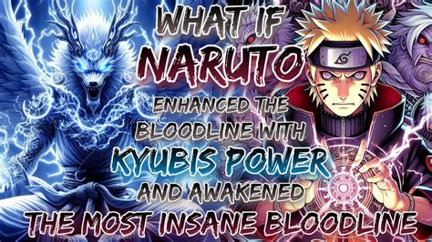 What If Naruto Enhanced The Bloodline With Kyubis Power And Awakened