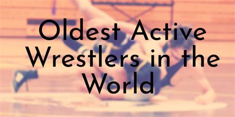 10 Oldest Wrestlers To Ever Compete In Wcw History Their Ages