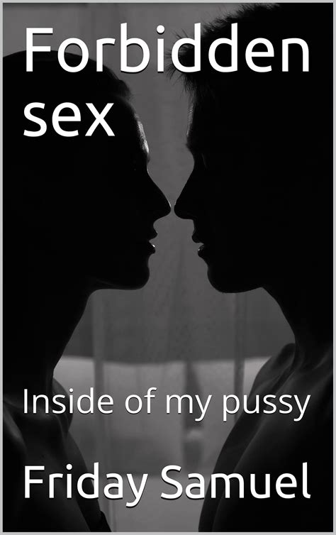 Forbidden Sex Inside Of My Pussy By Friday Samuel Goodreads