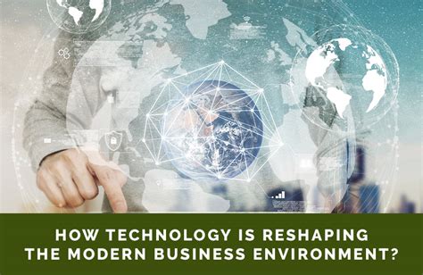 How Technology Is Reshaping The Modern Business Environment