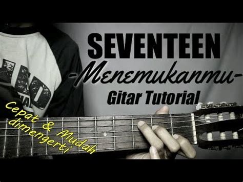 A b g#m c#m kini ku menemukanmu di ujung waktu ku patah hati f#m b e lelah hati menunggu cinta yang selamatkan. (Gitar Tutorial) SEVENTEEN - Menemukanmu |Mudah & Cepat ...