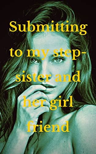 Submitting To My Step Sister And Her Girl Friend A Steamy Lesbian Romance Ebook C Priyanka