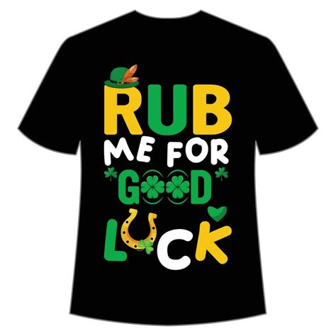 Rub Me For Good Luck St Patrick S Day Shirt Print Template Lucky