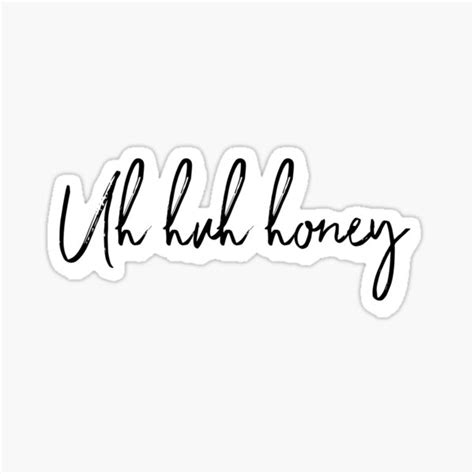 uh huh honey sticker for sale by itsmemaytal redbubble
