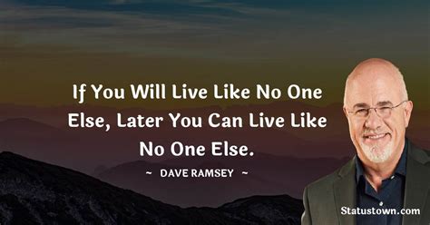 If You Will Live Like No One Else Later You Can Live Like No One Else Dave Ramsey Quotes