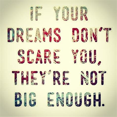 If Your Dreams Dont Scare You They Are Not Big Enough Pictures Photos