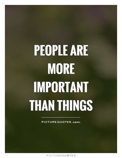 People Are More Important Than Things Picture Quotes
