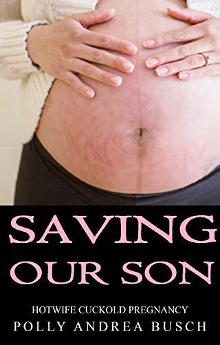 Saving Our Son Hotwife Cuckold Pregnancy By Polly Andrea Busch Goodreads