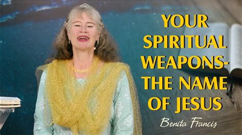 Your Spiritual Weapons The Name Of Jesus Benita Francis Youtube