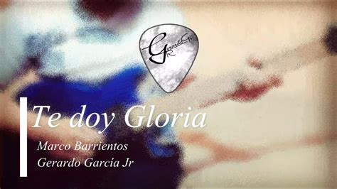 Te Doy Gloria Guitarra Eléctrica Marco Barrientos Gerardo García Jr