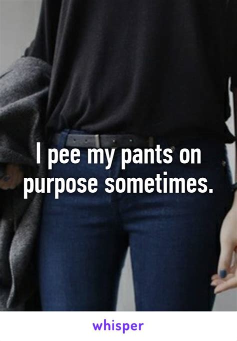 I Pee My Pants On Purpose Sometimes