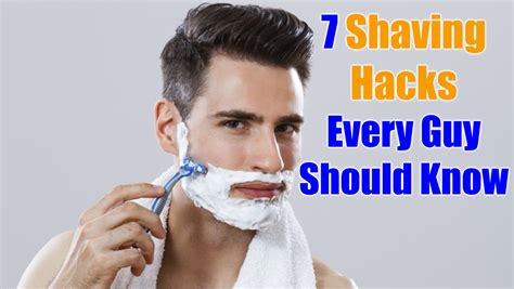 7 Shaving Hacks Every Guy Should Know Shaving Tips And Tricks