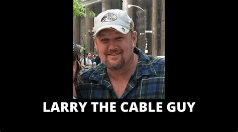 65 Larry The Cable Guy Quotes On Success In Life Overallmotivation