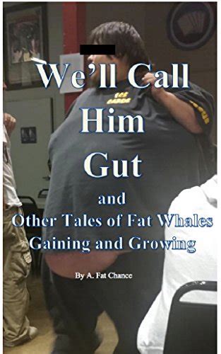 Well Call Him Gut And Nine Other Tales Of Fat Whales Gaining And