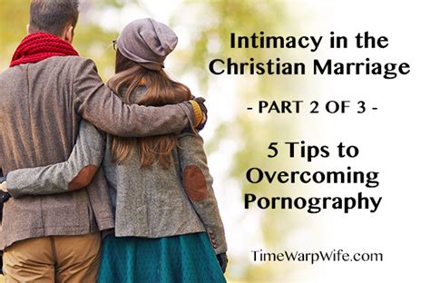 Intimacy In The Christian Marriage Part 2 Of 3 5 Tips To Overcoming Pornography Time Warp Wife