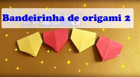 Como Fazer Bandeirinha De SÃo JoÃo De Origami Modelo 2 Como Fazer