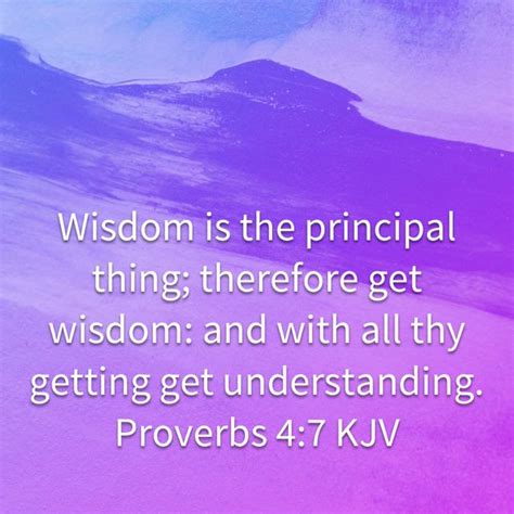 proverbs 4 7 wisdom is the principal thing therefore get wisdom and with all thy getting get