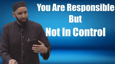 You Are Responsible But Not In Control Dr Omar Suleiman Youtube