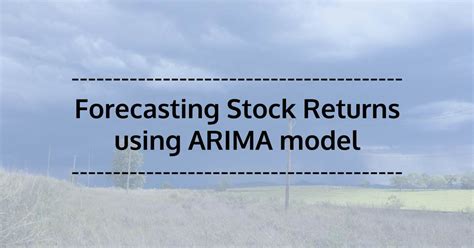 Using Arima Model For Forecasting Stock Returns