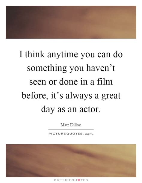 I Think Anytime You Can Do Something You Havent Seen Or Done In Picture Quotes
