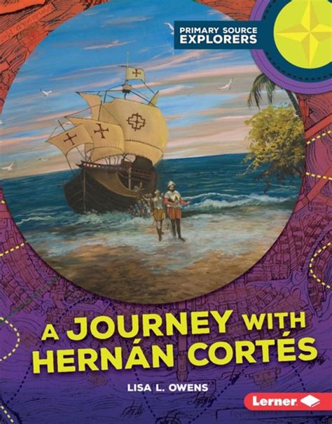 Kiss The Book A Journey With Hernan Cortes Primary Source Explorers
