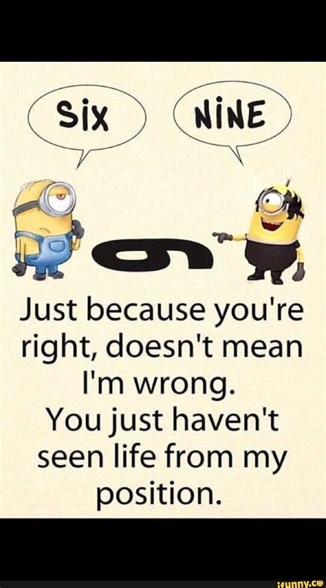 Just Because Youre Right Doesnt Mean Im Wrong You Just Havent Seen Life From My Ifunny