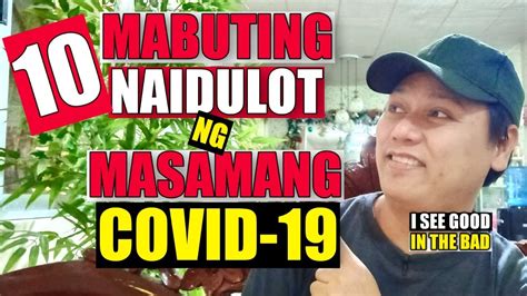 10 Mabuting Naidulot Ng Masamang Covid19 See The Good In The Bad