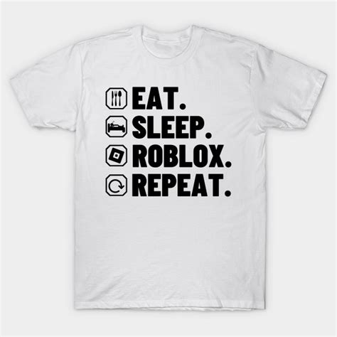 Eat Sleep Roblox Repeat Eat Sleep Roblox Repeat T Shirt Teepublic