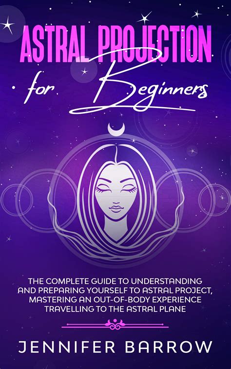 Astral Projection For Beginners The Complete Guide To Understanding