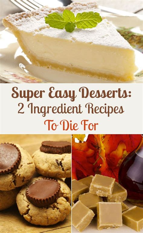 super easy desserts 2 ingredient recipes to die for super easy