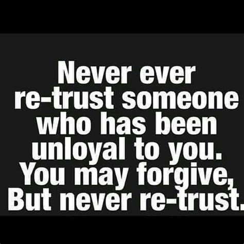 Never Ever Re Trust Someone Who Has Been Unloyal To You You May