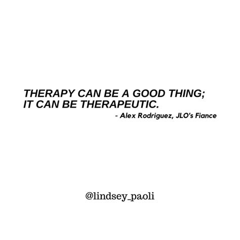 Therapy Can Be A Good Thing It Can Be Therapeutic Alex Rodriguez