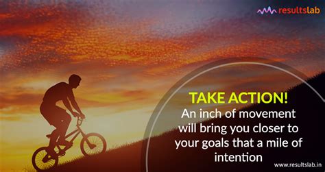 Take Action An Inch Of Movement Will Bring You Closer To Your Goals