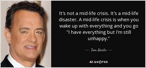 It's time to stretch and learn! Tom Hanks quote: It's not a mid-life crisis. It's a mid ...