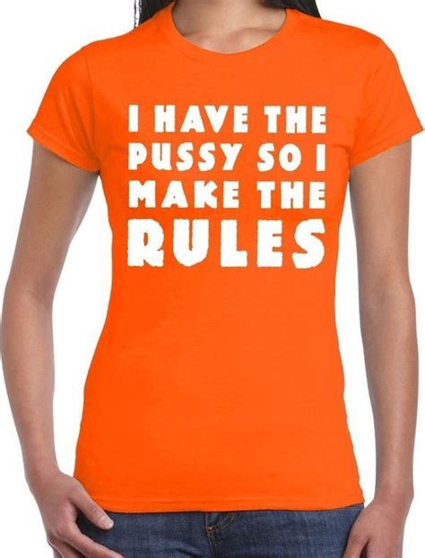 I Have The Pussy So I Make The Rules Tekst T Shirt Oranje Voor Dames