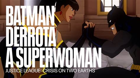 Batman Derrota A Superwoman Justice League Crisis On Two Earths
