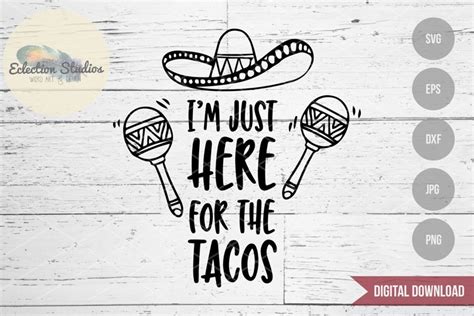Funny Taco Svg Im Just Here For The Tacos Svg