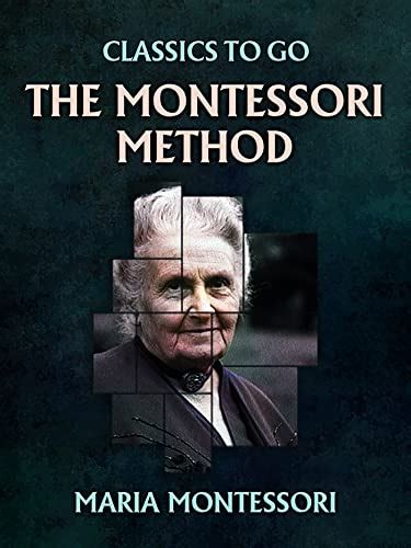 The Montessori Method Classics To Go By Maria Montessori Goodreads