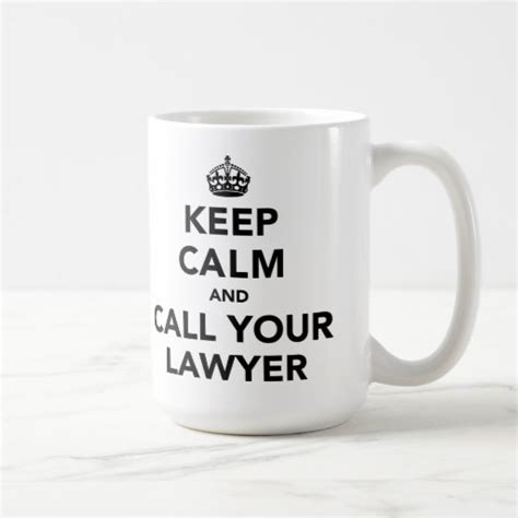 Keep Calm And Call Your Lawyer Coffee Mug Zazzle