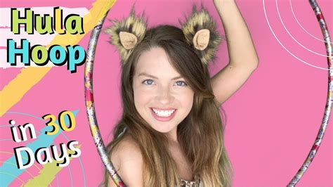 Can You Learn To Hula Hoop In 30 Days Youtube