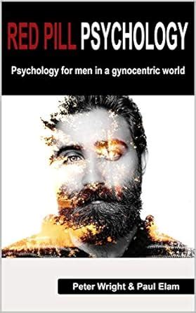 Red Pill Psychology Psychology For Men In A Gynocentric World EBook