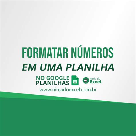 Formatar N Meros Em Uma Planilha No Google Planilhas Ninja Do Excel