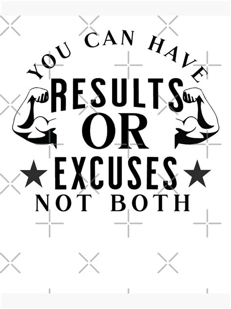 You Can Have Results Or Excuses Not Both Motivation Poster For Sale