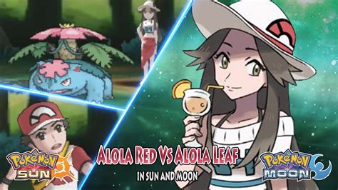 Pokemon Sun And Moon Alola Red Vs Alola Leaf Adult Leaf Youtube
