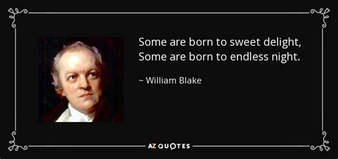 William Blake Quote Some Are Born To Sweet Delight Some Are Born To