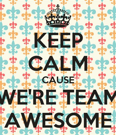 keep calm cause we re team awesome poster liz keep calm o matic
