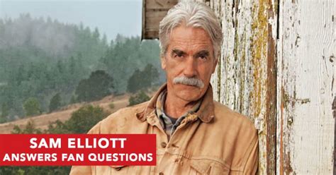 Sam Elliott Answers All The Questions We Want To Know Doyouremember