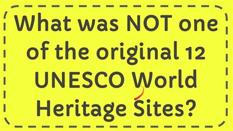 What Was Not One Of The Original 12 Unesco World Heritage Sites Youtube