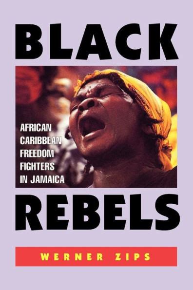 Black Rebels African Caribbean Freedom Fighters In Jamaica By Werner Zips Michael Eds Dash