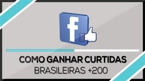 Como Ganhar Muitas Curtidas Brasileiras No Facebook Youtube